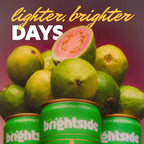 Three guava glow Brightside cans arranged in a row under a pile of green guavas, with one guava sliced open to show pink flesh. Large text at the top reads 'lighter, brighter DAYS'.